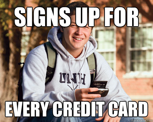 Signs Up For Every Credit Card  College Freshman
