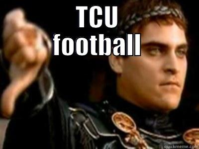 tcu sucks -       TCU       FOOTBALL  Downvoting Roman