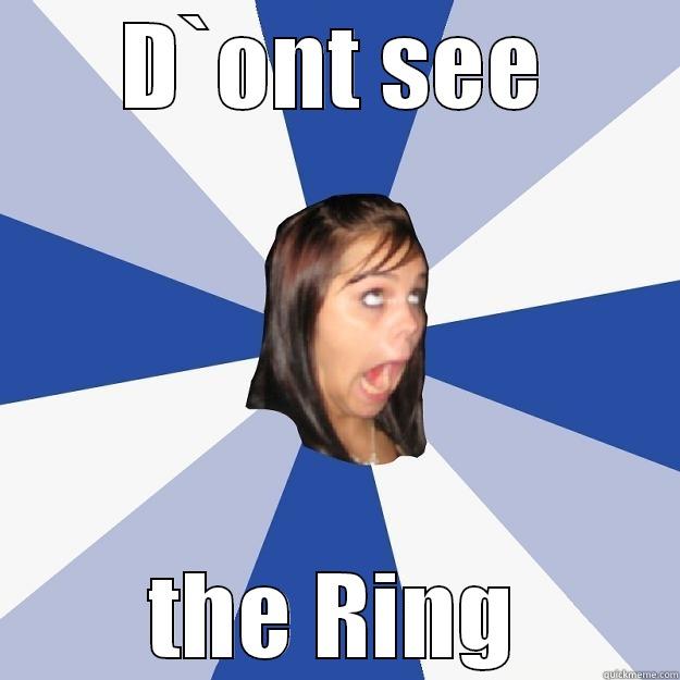 D`ONT SEE THE RING Annoying Facebook Girl