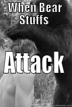 WHEN BEAR STUFFS  ATTACK Misc