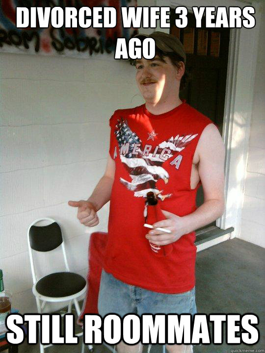 divorced wife 3 years ago still roommates  Redneck Randal