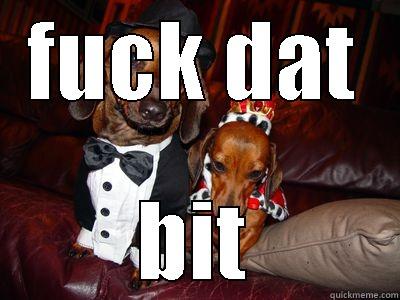 FUCK DAT BIT Misc