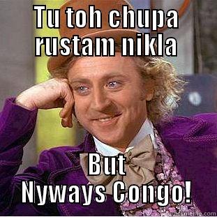 TU TOH CHUPA RUSTAM NIKLA BUT NYWAYS CONGO! Creepy Wonka