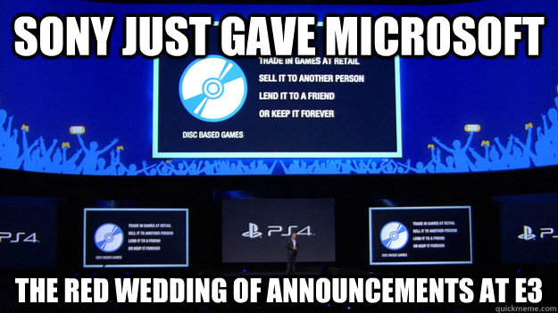 Sony just gave microsoft the red wedding of announcements at e3 - Sony just gave microsoft the red wedding of announcements at e3  Nintendo yesterday