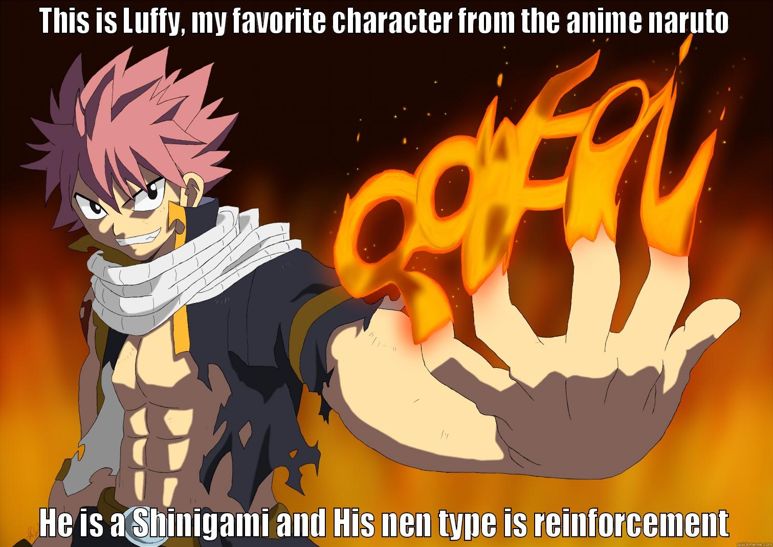 THIS IS LUFFY, MY FAVORITE CHARACTER FROM THE ANIME NARUTO HE IS A SHINIGAMI AND HIS NEN TYPE IS REINFORCEMENT Misc