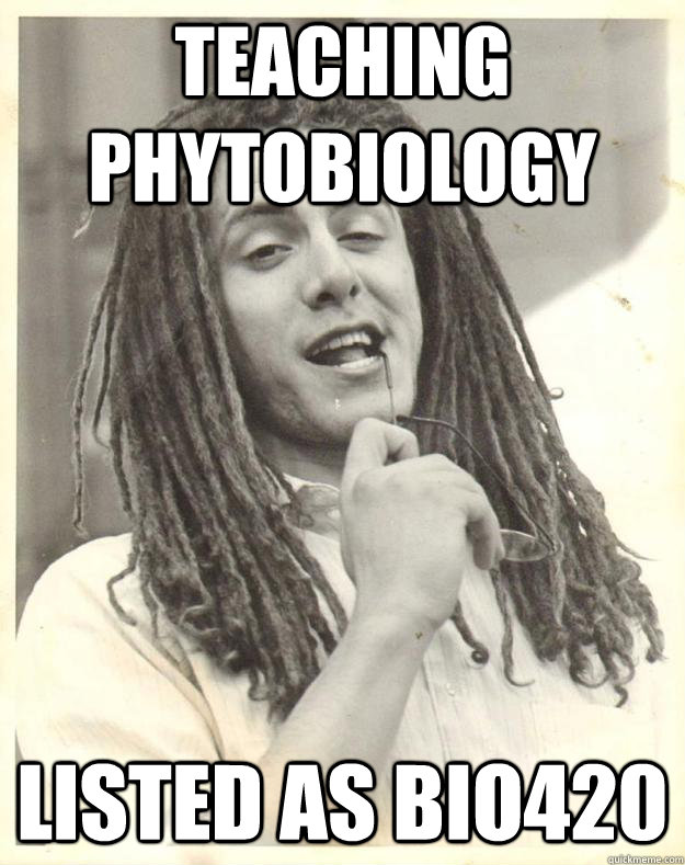 Teaching Phytobiology Listed as BIO420  Professor Dread