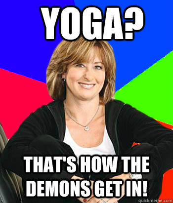 Yoga?  That's how the demons get in!  Sheltering Suburban Mom