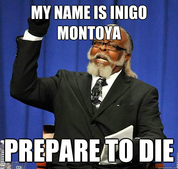 my name is Inigo Montoya Prepare to die  Jimmy McMillan