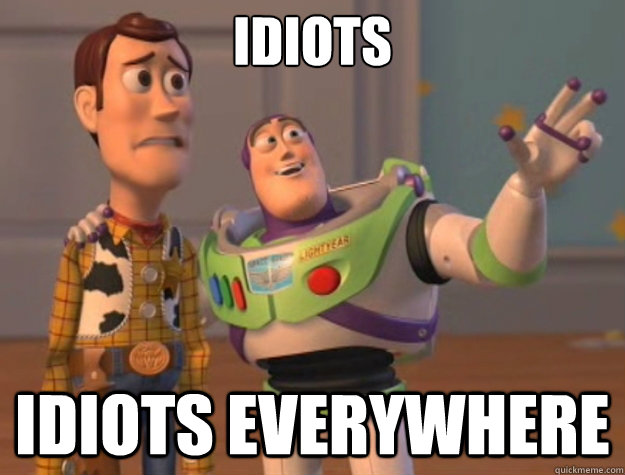 IDIOTS idiots everywhere - IDIOTS idiots everywhere  Toy Story