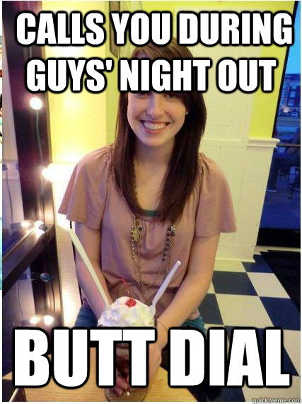  calls you during guys' night out butt dial -  calls you during guys' night out butt dial  Misunderstood Girlfriend