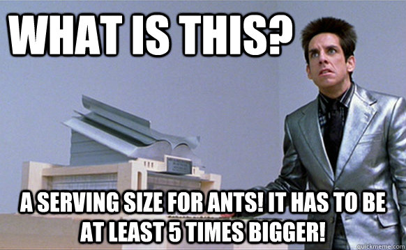 WHAT is this? A serving size for ants! It has to be at least 5 times bigger!  School for ants