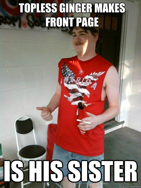 Topless Ginger makes Front Page Is his sister  Redneck Randal