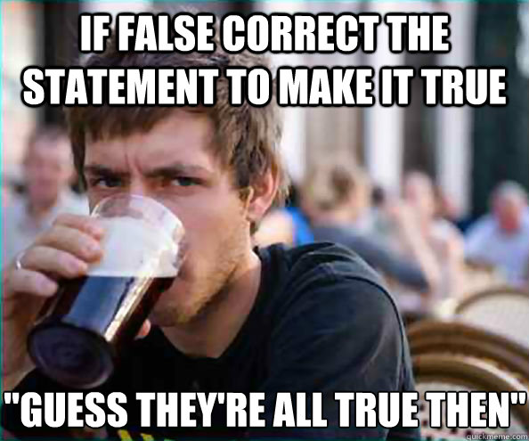 If False correct the statement to make it true 