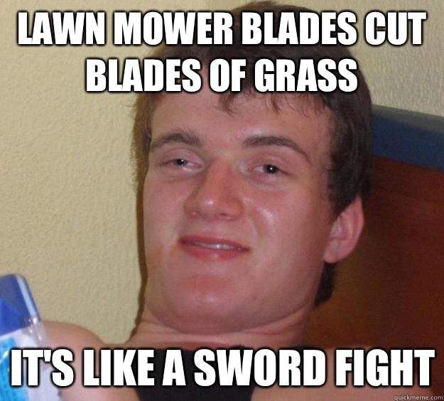 Lawn mower blades cut blades of grass It's like a sword fight - Lawn mower blades cut blades of grass It's like a sword fight  10 Guy