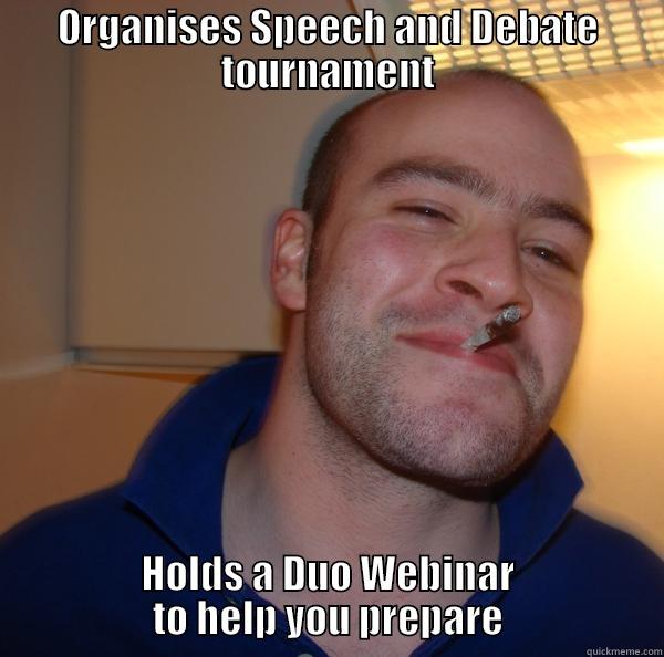 ORGANISES SPEECH AND DEBATE TOURNAMENT HOLDS A DUO WEBINAR              TO HELP YOU PREPARE              Good Guy Greg 