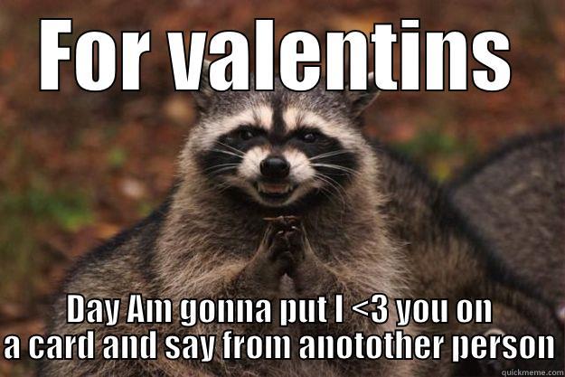 FOR VALENTINS DAY AM GONNA PUT I <3 YOU ON A CARD AND SAY FROM ANOTOTHER PERSON Evil Plotting Raccoon