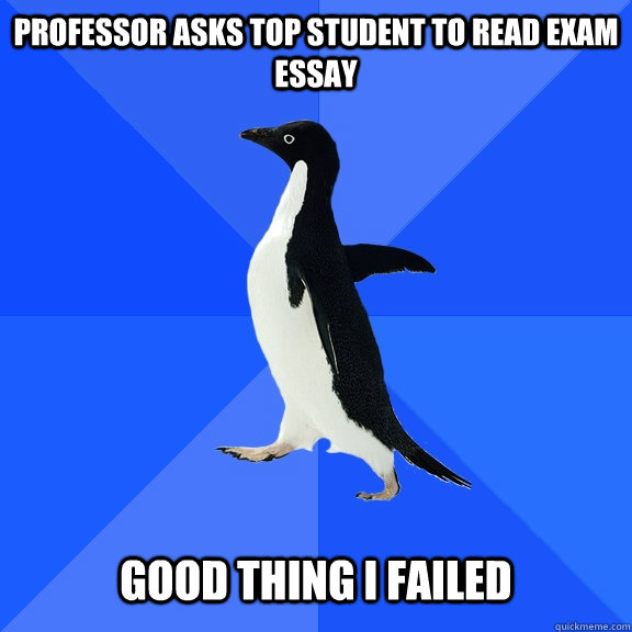 Professor asks top student to read exam essay Good thing I failed  Socially Awkward Penguin