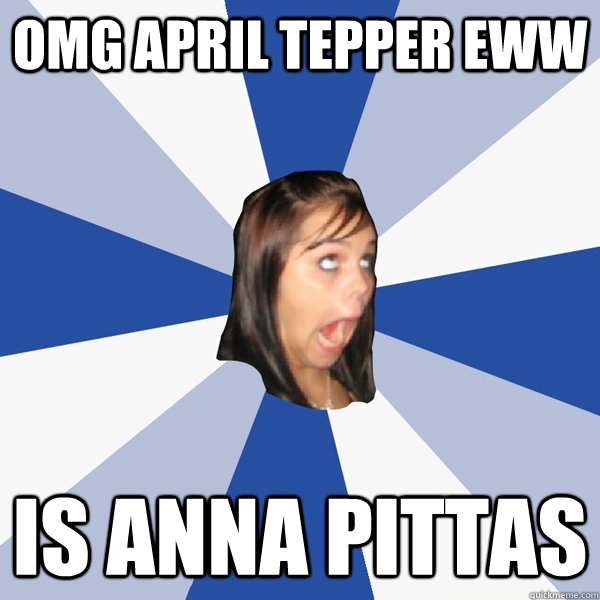 OMG APRIL TEPPER EWW Is Anna Pittas  Annoying Facebook Girl