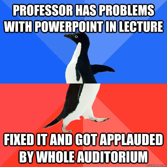 Professor has problems with powerpoint in lecture fixed it and got applauded by whole auditorium  Socially Awkward Awesome Penguin