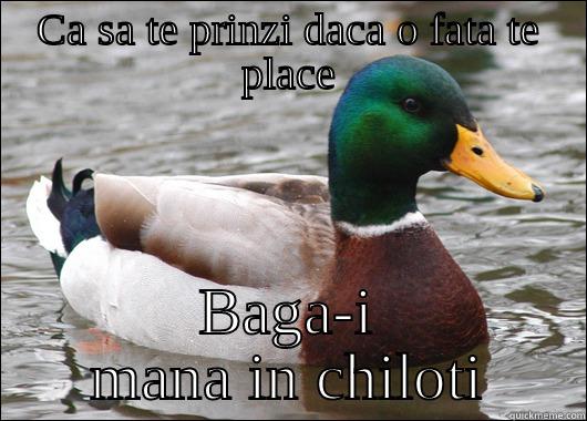 CA SA TE PRINZI DACA O FATA TE PLACE BAGA-I MANA IN CHILOTI Actual Advice Mallard