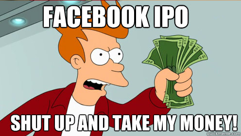 Facebook IPO shut up and take my money!  Fry shut up and take my money credit card