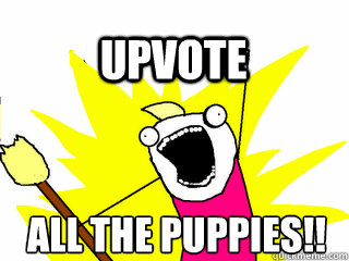 all the puppies!! upvote  All The Thigns