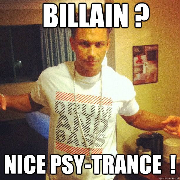 Billain ? nice psy-trance  !  Drum and Bass DJ Pauly D