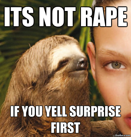 its not rape if you yell surprise first  rape sloth