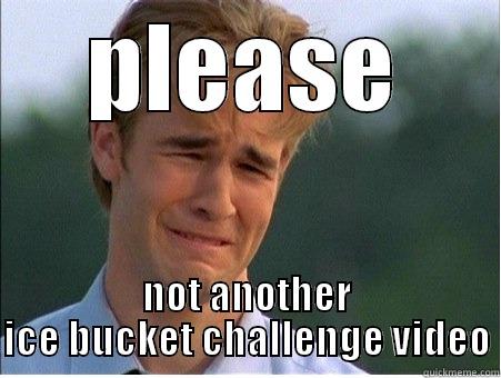 PLEASE NOT ANOTHER ICE BUCKET CHALLENGE VIDEO 1990s Problems