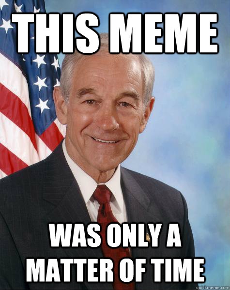 This meme was only a matter of time  Ron Paul