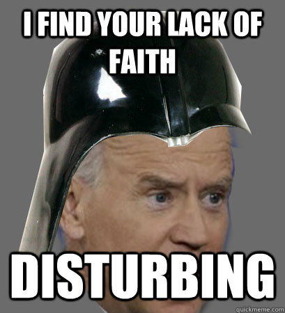 I Find your lack of faith Disturbing - I Find your lack of faith Disturbing  Darth Biden