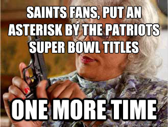 saints fans, put an asterisk by the patriots super bowl titles one more time  