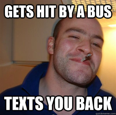Gets hit by a bus Texts you back  GGG plays SC