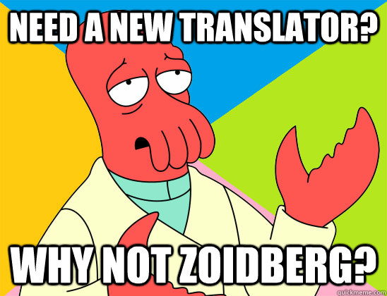 need a new translator? why not zoidberg? - need a new translator? why not zoidberg?  Misc