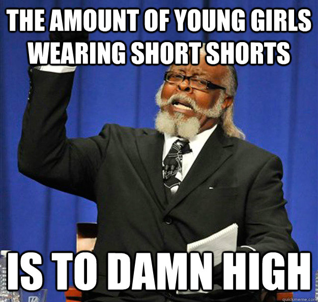 The amount of young girls wearing short shorts Is To Damn HIGH  Jimmy McMillan