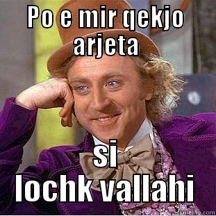 PO E MIR QEKJO ARJETA SI LOCHK VALLAHI Condescending Wonka