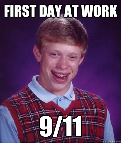 First day at work 9/11  Bad Luck Brian