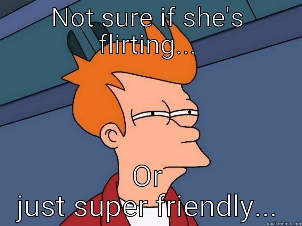 NOT SURE IF SHE'S FLIRTING... OR JUST SUPER FRIENDLY... Futurama Fry