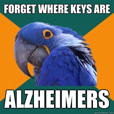 forget where keys are alzheimers  Paranoid Parrot