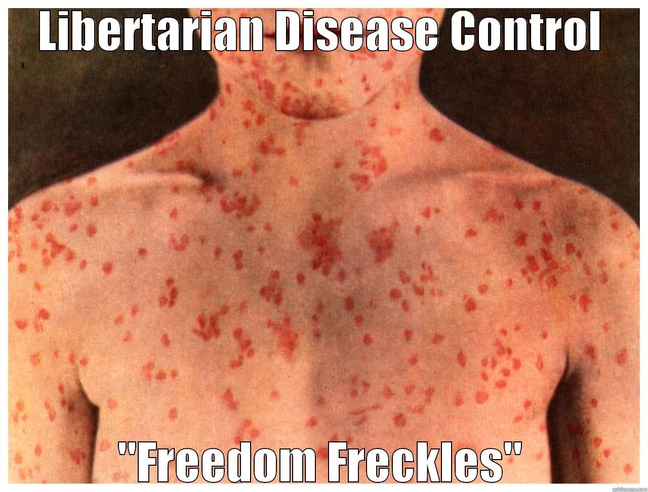 Freedom Freckles - LIBERTARIAN DISEASE CONTROL 