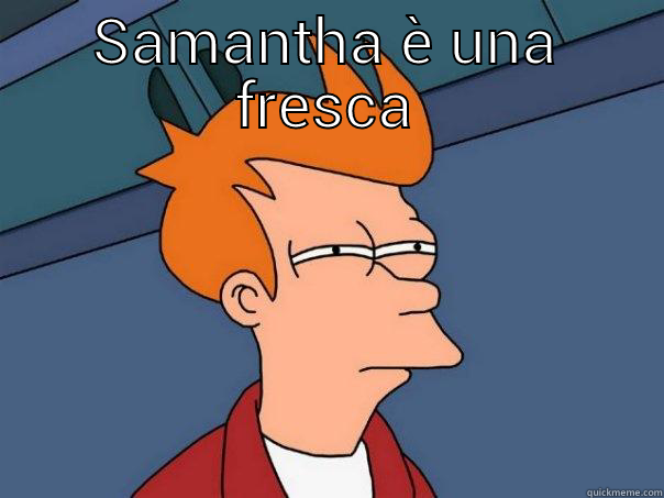 SAMANTHA È UNA FRESCA  Futurama Fry