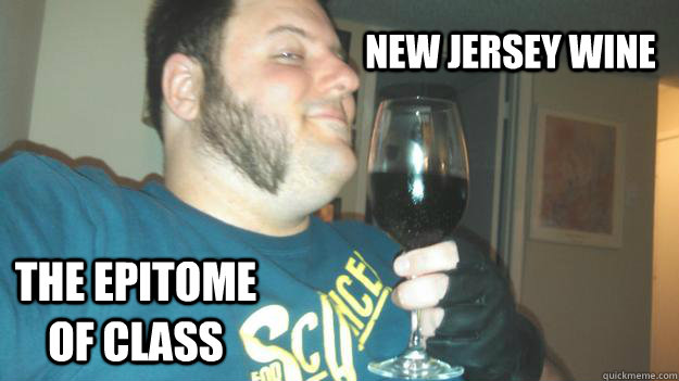 New jersey wine the epitome of class - New jersey wine the epitome of class  Classy Redneck