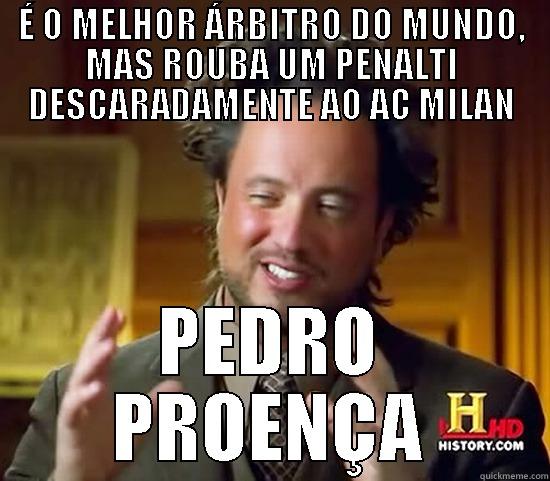 É O MELHOR ÁRBITRO DO MUNDO, MAS ROUBA UM PENALTI DESCARADAMENTE AO AC MILAN PEDRO PROENÇA Ancient Aliens
