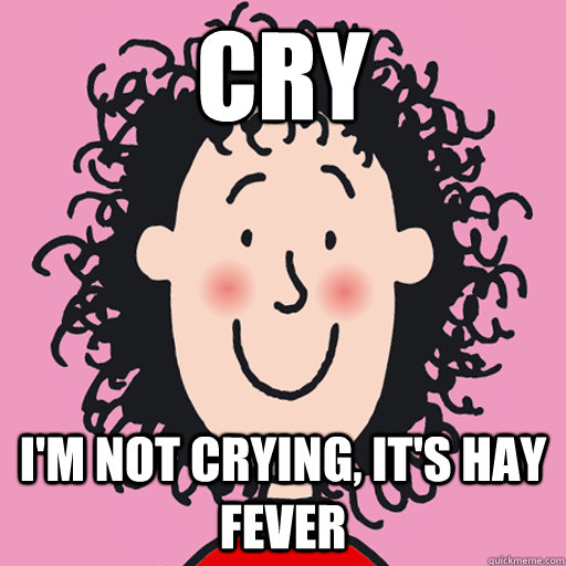 Cry I'm not crying, it's hay fever  tracy beaker