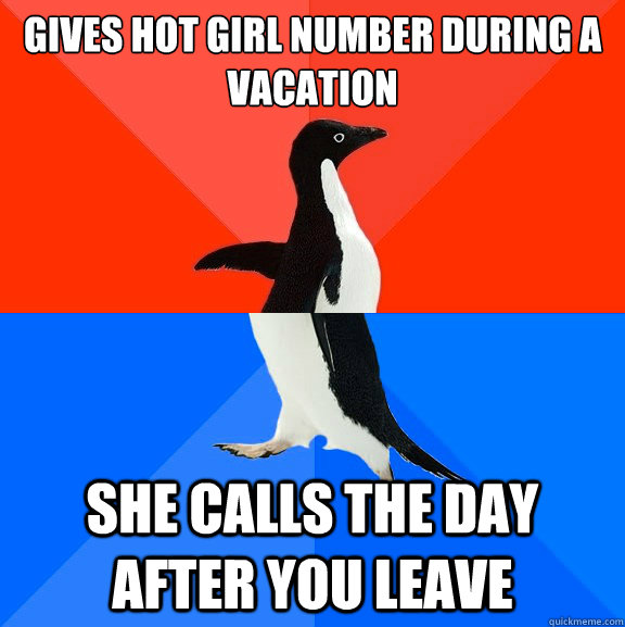 gives hot girl number during a vacation she calls the day after you leave  Socially Awesome Awkward Penguin