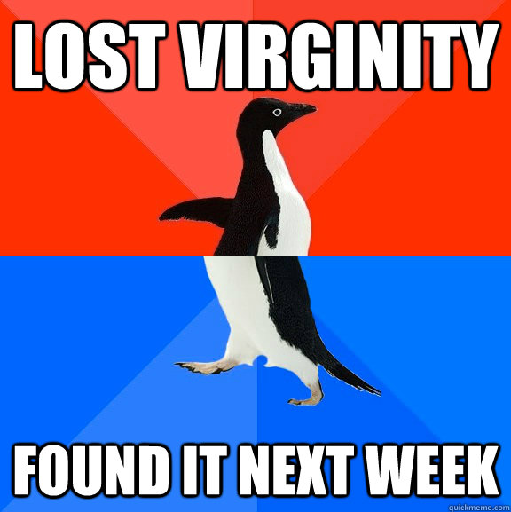 lost virginity found it next week  Socially Awesome Awkward Penguin