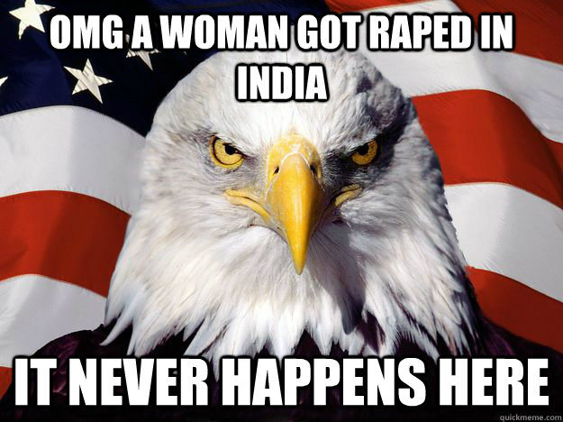 OMG a woman got raped in india it never happens here  - OMG a woman got raped in india it never happens here   american redditor