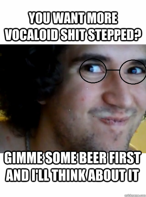 you want more vocaloid shit stepped? gimme some beer first and i'll think about it  HIPSTER STEPMANIA