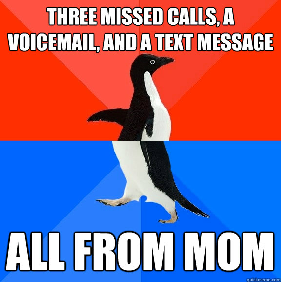 Three missed calls, a voicemail, and a text message all from mom  Socially Awesome Awkward Penguin