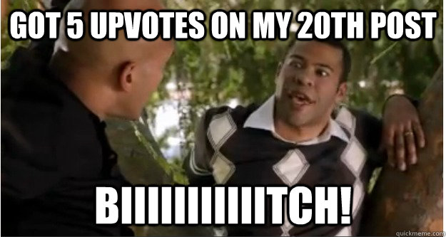 Got 5 upvotes on my 20th post BIIIIIIIIIIITCH!  I Say Bitch Keenan and Peele